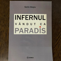 Sorin Iliesiu - Infernul vandut ca paradis (cu autograful autorului)