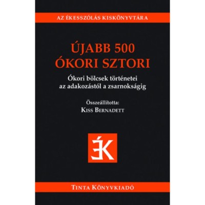 &amp;Uacute;jabb 500 &amp;oacute;kori sztori - &amp;Oacute;kori b&amp;ouml;lcsek t&amp;ouml;rt&amp;eacute;netei az adakoz&amp;aacute;st&amp;oacute;l a zsarnoks&amp;aacute;gig foto