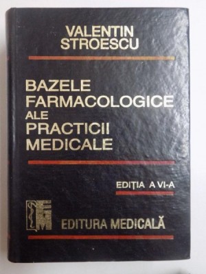 BAZELE FARMACOLOGICE ALE PRACTICII MEDICALE , ED. a - VI - a de VALENTIN STROESCU , 1998 foto
