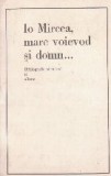 Io Mircea, mare voievod si domn...