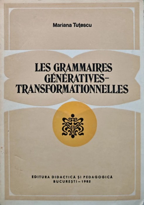 Les grammaires generatives-transformationnelles - 1982 - Mariana Tutescu (AD284)