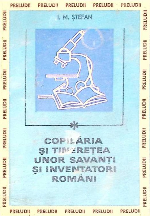 COPILARIA SI TINERETEA UNOR SAVANTI SI INVENTATORI ROMANI-I.M. STEFAN-265968