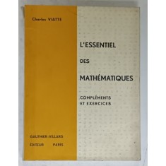L &#039;ESSENTIEL DES MATHEMATIQUES , COMPLEMENTS ET EXERCICES par CHARLES VIATTE , 1964