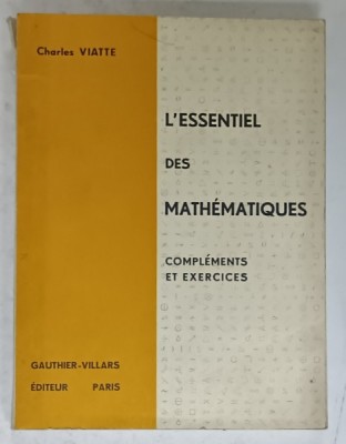 L &amp;#039;ESSENTIEL DES MATHEMATIQUES , COMPLEMENTS ET EXERCICES par CHARLES VIATTE , 1964 foto