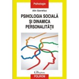 Psihologia sociala si dinamica personalitatii. Acumulari, sinteze, perspective - Alin Gavreliuc