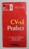 CV - UL PERFECT - TOT CEEA CE ITI TREBUIE PENTRU A REUSI DE PRIMA DATA de MAX EGGERT