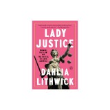 Lady Justice: Women, the Law, and the Battle to Save America