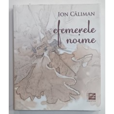 EFEMERELE NOIME de ION CALIMAN , versuri , 2019