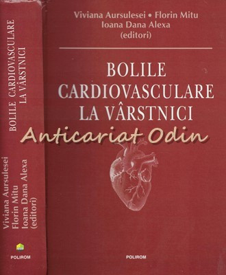 Bolile Cardiovasculare La Varstnici - Viviana Aursulesei, Florin Mitu
