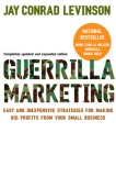 Guerrilla Marketing: Easy and Inexpensive Strategies for Making Big Profits from Your Small Business