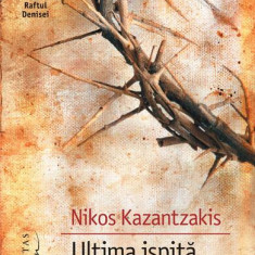 Ultima ispită a lui Hristos - Paperback brosat - Nikos Kazantzakis - Humanitas Fiction