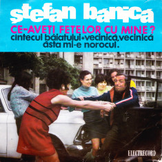 AMS - STEFAN BANICA - CE-AVETI FETELOR CU MINE? (DISC VINIL, LP 7`)