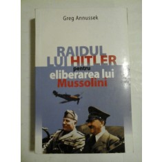 Raidul lui Hitler pentru eliberarea lui Mussolini - Greg Annussek