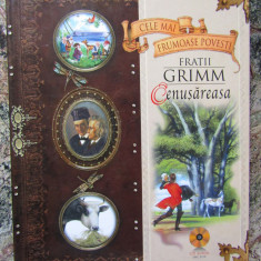 Cele mai frumoase povestiri - Fratii Grimm. Cenusareasa + CD