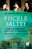 Cumpara ieftin Fiicele Ialtei. Familiile Churchill, Roosevelt si Harriman: O poveste de dragoste si razboi/Catherine Grace Katz