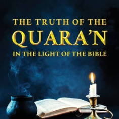 The Truth of the Quara'n: In the Light of the Bible