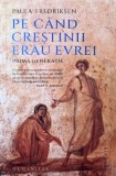 Pe cand crestinii erau evrei. Prima generatie - Paula Friedriksen
