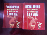 ENCICLOPEDIA EDUCATIEI FIZICE SI SPORTULUI IN ROMANIA - DOUA VOLUME, r4f