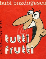 Tutti Frutti. Meniuri umoristice, dupa retete proprii si ale altora foto