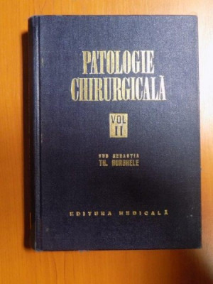 PATOLOGIE CHIRURGICALA , VOL. II de TH. BURGHELE , Bucuresti 1976 foto