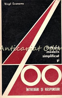 Fotbalul Modern Simplificat Si 400 Intrebari Si Raspunsuri - Virgil Economu