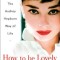 How to Be Lovely: The Audrey Hepburn Way of Life