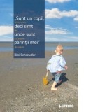 Sunt un copil, deci simt unde sunt parintii mei - Bibi Schreuder