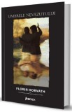 Umbrele nevazutului - Florin Horvath
