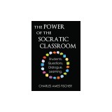 The Power of the Socratic Classroom: Students. Questions. Dialogue. Learning.