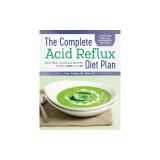 The Complete Acid Reflux Diet Plan: Easy Meal Plans &amp; Recipes to Heal Gerd and Lpr