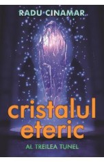 Cristalul eteric: Al treilea tunel - Radu Cinamar