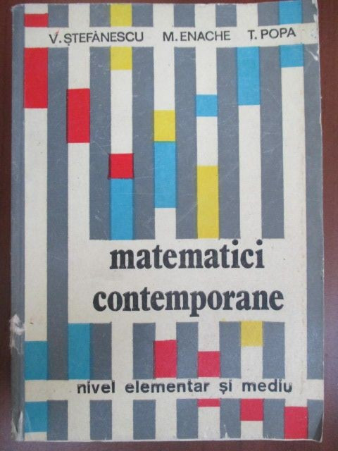Matematici contemporane-:V.Stefanescu, M.Enache, T.Popa