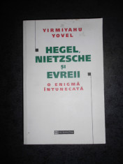 YIRMIYAHU YOVEL - HEGEL, NIETZSCHE SI EVREII. O ENIGMA INTUNECATA foto