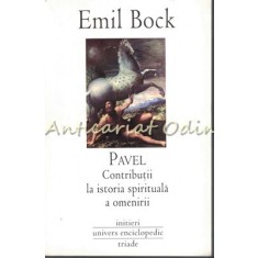 Pavel. Contributii La Istoria Spirituala A Omenirii - Emil Bock