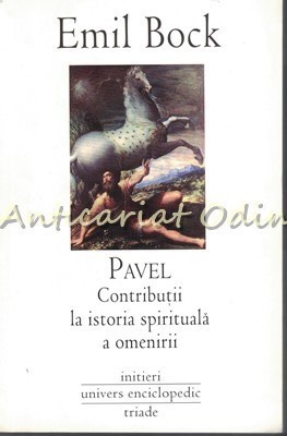 Pavel. Contributii La Istoria Spirituala A Omenirii - Emil Bock foto