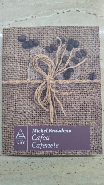 Cafea. Cafenele - Michel Braudeau