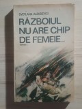 Svetlana Aleksievici - Războiul nu are chip de femeie