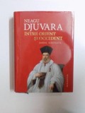 INTRE ORIENT SI OCCIDENT , TARILE ROMANE LA INCEPUTUL EPOCII MODERNE de NEAGU DJUVARA , 2013