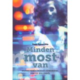 Minden most van - Eszmecser&eacute;k &eacute;rdekes emberekkel fontos dolgokr&oacute;l - Papp &Aacute;gnes Rita