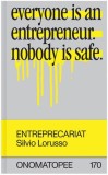 Entreprecariat: Everyone Is an Entrepreneur. Nobody Is Safe.