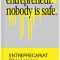 Entreprecariat: Everyone Is an Entrepreneur. Nobody Is Safe.
