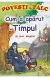 Cum a aparut timpul. Povesti cu talc - Leon Magdan, 2024