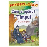 Cum a aparut timpul. Povesti cu talc - Leon Magdan