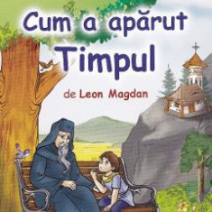 Cum a aparut timpul. Povesti cu talc - Leon Magdan