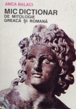 Anca Balaci - Mic dictionar de mitologie greaca si romana (Editia: 1992)
