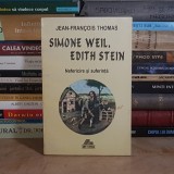 JEAN-FRANCOIS THOMAS - SIMONE WEIL, EDITH STEIN : NEFERICIRE SI SUFERINTA , IASI , 1996 *