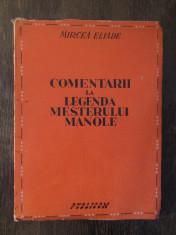 COMENTARII LA LEGENDA MESTERULUI MANOLE -MIRCEA ELIADE ,1943 foto