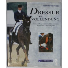 DRESSUR IN VOOLENDUNG ( REALIZAREA DRESURI DE CAI ), von ELIZABETH FURTH , TEXT IN LIMBA GERMANA , 1998
