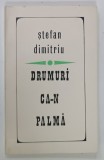 Carte Romaneasca - Drumuri ca-n palmă de Stefan Dimitriu, Editura Eminescu, 1971, Brosata, Cu dedicatie, 159 pag.