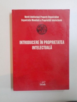 INTRODUCERE IN PROPRIETATEA INTELECTUALA traducere de RODICA PARVU , LAURA OPREA , MAGDA DINESCU , 2001 foto